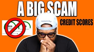CREDIT SCORES ARE A SCAM
