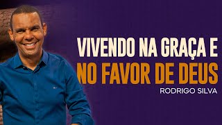 Rodrigo Silva | VIVENDO NA GRAÇA E NO FAVOR DE DEUS