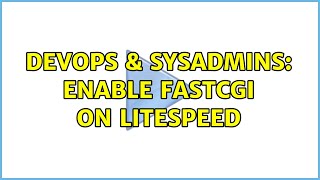 DevOps & SysAdmins: Enable FastCGI on Litespeed