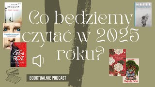 Plany czytelnicze na 2025 rok! || Booktualnie podcast #16