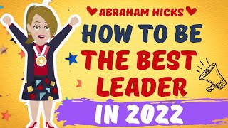 ♥️How To Be The Leader You Want To Be 🏆~ Abraham Hicks 2022 - Law Of Attraction🧡🔔
