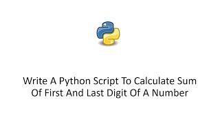 Write A Python Script To Calculate Sum Of First And Last Digit Of A Number