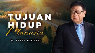 Tujuan Hidup Manusia | Ps  Peter Seniawan