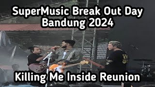 Killing Me Inside Reunion | SuperMusic Break Out Day Bandung 2024