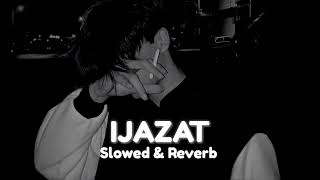 IJAZAT (Slowed & Reverb) Sad Song 💔Lofi-Mix #lofi #slowed #feelmusic🎧
