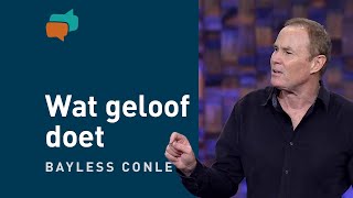 Wat het geloof in jou kan bewerkstelligen – Bayless Conley