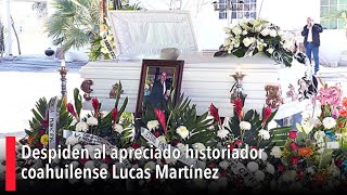 Despiden al apreciado historiador coahuilense Lucas Martínez