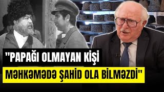 Öldürülsə də, papağı ailəsinə çatdırıldı | Tarixçi Azərbaycan papaqlarının sirrindən danışdı