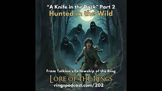 202: Hunted in the Wild | JRR Tolkien's Fellowship of the Ring | Bk 1 Ch 11 Part 2