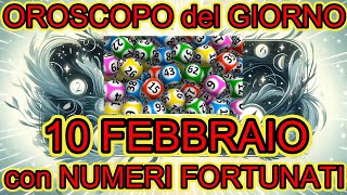 OROSCOPO del GIORNO (10 FEBBRAIO) | NUMERI FORTUNATI e la CLASSIFICA dei MIGLIORI SEGNI