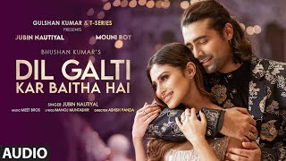 Dil Galti Kar Baitha Hai - Full Audio | Meet Bros Ft. Jubin Nautiyal | Mouni Roy | Manoj M|Ashish P