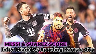 Inter Miami Vs sporting Kansas City  || MESSI & SUAREZ SCORE ⚽️ Goals and Assist MLS Highlights
