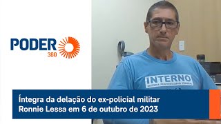 Íntegra da delação do ex-policial militar Ronnie Lessa em 6 de outubro de 2023