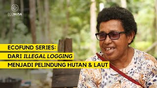 EcoFund Series: Dari Ilegal Loging, Menjadi Pelindung Hutan dan Laut