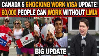 Canada's Shocking Work Visa Update! 60,000 People Can Work Without LMIA