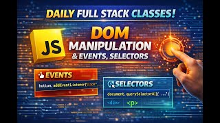 JavaScript DOM Manipulation & Events | Selectors Explained | Full Stack Live Class