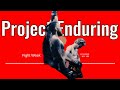 Project Enduring: Fight Recap