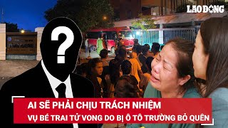 Bé trai SN 2019 bị bỏ quên trên ô tô 11h đến tử vong ở Thái Bình, ai sẽ chịu trách nhiệm?