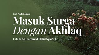 Masuk Surga Dengan Akhlaq | Ustadz Muhammad Halid Syar'i, Lc.