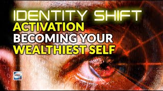 The Identity Shift Activation - Becoming Your Wealthiest Self