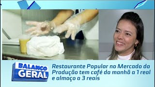 Restaurante Popular no Mercado da Produção tem café da manhã a 1 real e almoço a 3 reais