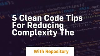 5 clean code tips for reducing complexity the