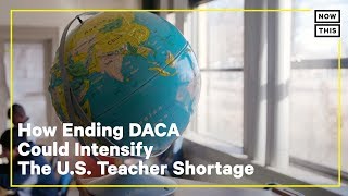 How Ending DACA Could Intensify U.S. Teacher Shortages | NowThis