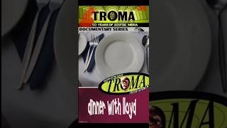 Troma 50th Anniversary 365 Day 334: DINNER WITH LLOYD