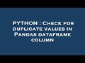 PYTHON : Check for duplicate values in Pandas dataframe column