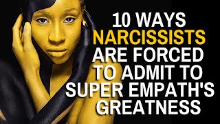 10 Ways Narcissists Are Forced To Admit To Super Empath's Greatness