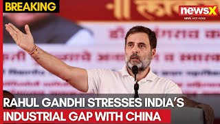 Rahul Gandhi: India’s Industrial System Must Evolve to Compete with China’s Power | NewsX