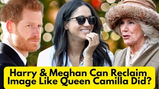 Harry \u0026 Meghan Can Reclaim Image Like Queen Camilla Did?