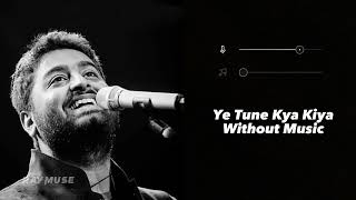 Ye Tune Kya Kiya (Without Music Vocals Only) | Arijit Singh | Unreleased Version