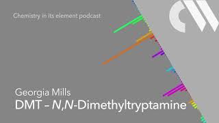 Dimethyltryptamine (DMT): Chemistry in its Element podcast