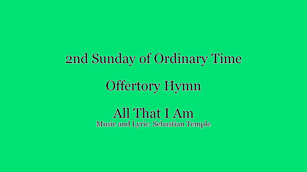 Offertory Hymn: All That I Am - 2nd Sunday Of Ordinary Time - YouTube