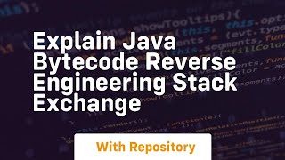 explain java bytecode Reverse Engineering Stack Exchange