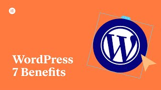 7 Important Benefits of Using WordPress To Build Your Website