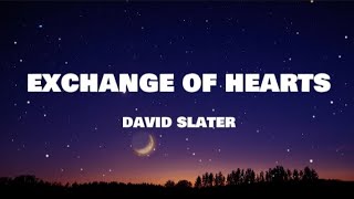 David  Slater - Exchange of Hearts ( Lyrics )