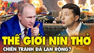 Thời sự quốc tế 26/12: THẾ GIỚI NÍN THỞ ! Nga - Ukraine nóng như lửa đốt, chiến tranh lan rộng?