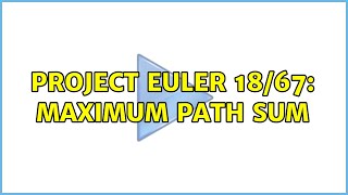 Project Euler 18/67: Maximum Path Sum (3 Solutions!!)