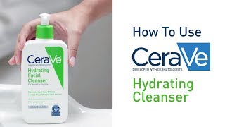 How To Use CeraVe Hydrating Facial Cleanser