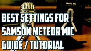 Samson Meteor Mic - Best Settings and Tips (Tutorial Guide)