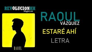 Raoul Vázquez - Estaré Ahí | Letra (Lyric Video)