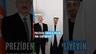 Prezident İlham Əliyevin Əbu-Dabi səfəri #Prezident