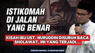 Ust. Muhammad Nuruddin - Istikomah Di Jalan Yang Benar | Kisah Ibu Disuruh Baca Sholawat...