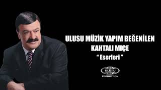 KAHTALI MIÇE 🎶 BEĞENİLEN ESERLERİ / ULUSU MÜZİK YAPIM / KARIŞIK SEÇMECE ŞARKILAR 🎵