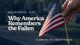Memorial Day: Why America Remembers the Fallen