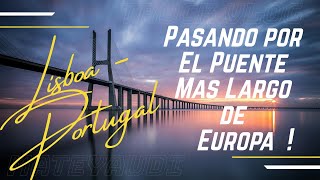 El Puente Mas Largo de Europa - Puente Vasco da Gama / Lisboa - Portugal