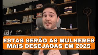 Os Tipos de Mulher Que Serão Mais Desejadas em 2025