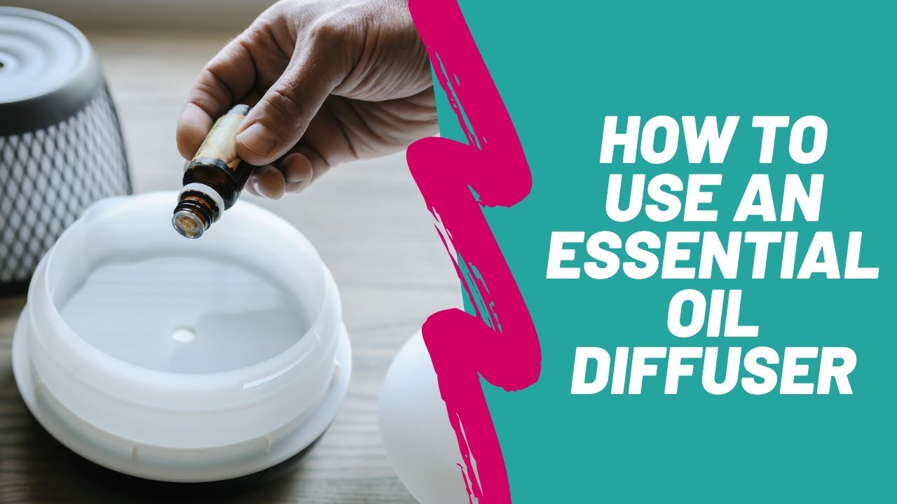 How To Use An Essential Oil Diffuser - YouTube